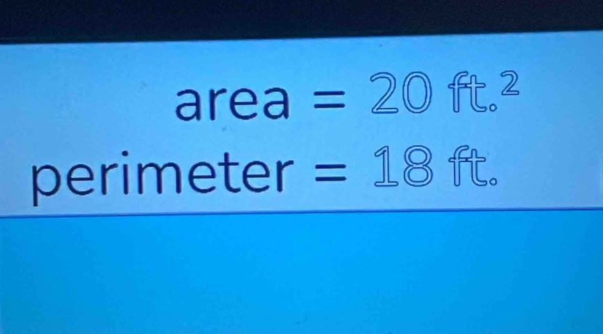 area =20 ft.2
perimeter° =18 t.