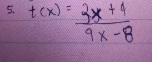 t(x)= (3x+4)/9x-8 