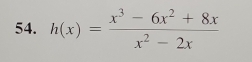 h(x)= (x^3-6x^2+8x)/x^2-2x 