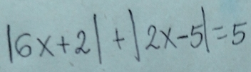 |6x+2|+|2x-5|=5