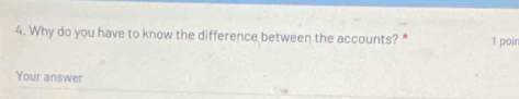 Why do you have to know the difference between the accounts? * 1 poin 
Your answer