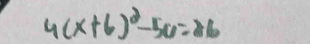 4(x+6)^2-56=26