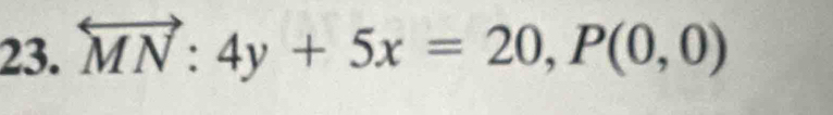 overleftrightarrow MN:4y+5x=20, P(0,0)