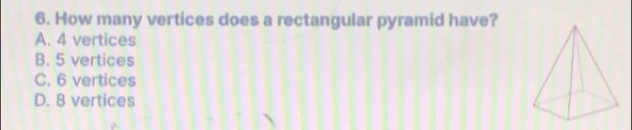 Solved: How many vertices does a rectangular pyramid have? A. 4 ...
