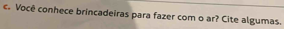 Você conhece brincadeiras para fazer com o ar? Cite algumas.