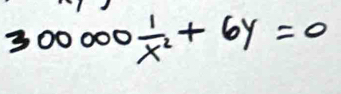 300000 1/x^2 +6y=0