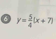 6 y= 5/4 (x+7)