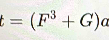 t=(F^3+G) a