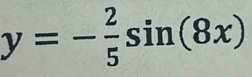 y=- 2/5 sin (8x)