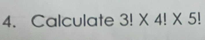 Calculate 3!* 4!* 5!