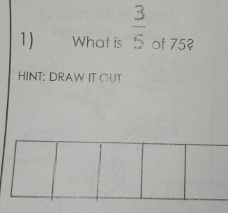 What is  3/5  of 75? 
HINT: DRAW IT OUT