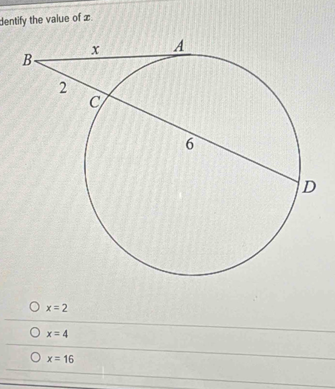 dentify the value of x.
x=2
x=4
x=16