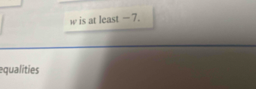 is at least - 7. 
equalities