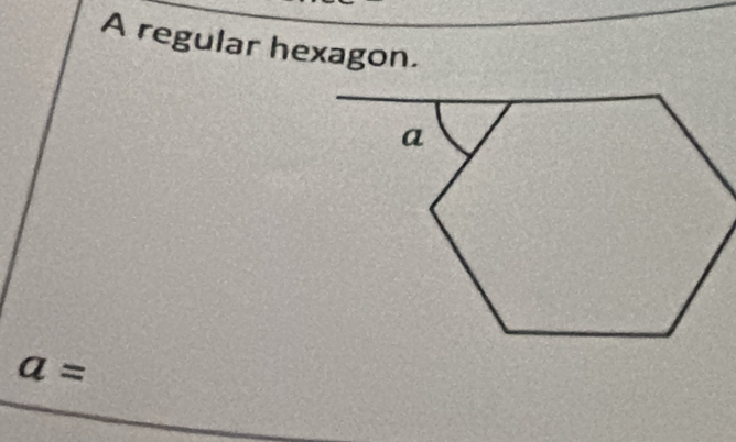 A regular hexagon.
a=