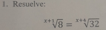 Resuelve:
sqrt[x+1](8)=sqrt[x+4](32)