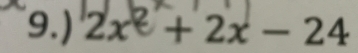 9.) 2x^2+2x-24