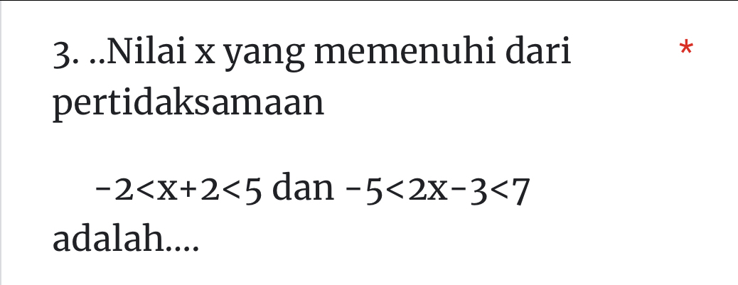 ..Nilai x yang memenuhi dari 
₹* 
pertidaksamaan
-2 <5</tex> dan -5<2x-3<7
adalah....