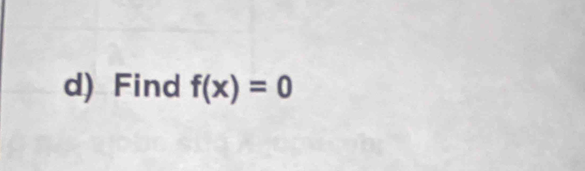 Find f(x)=0