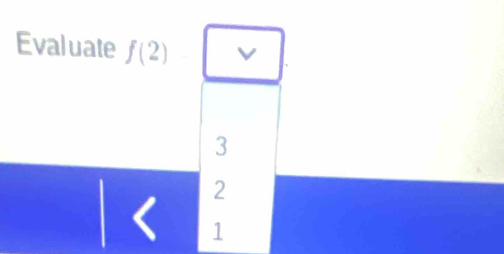 Evaluate f(2)□
3
2
1