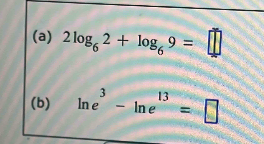 2log _62+log _69=□
(b) ln e^3-ln e^(13)=□