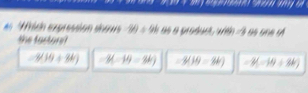 as Which expression shos30 = 9% as a product, with /3 as one s
the fastor
-8(19+86) -3(-14=36) -3(19=36) -3(-19+36)