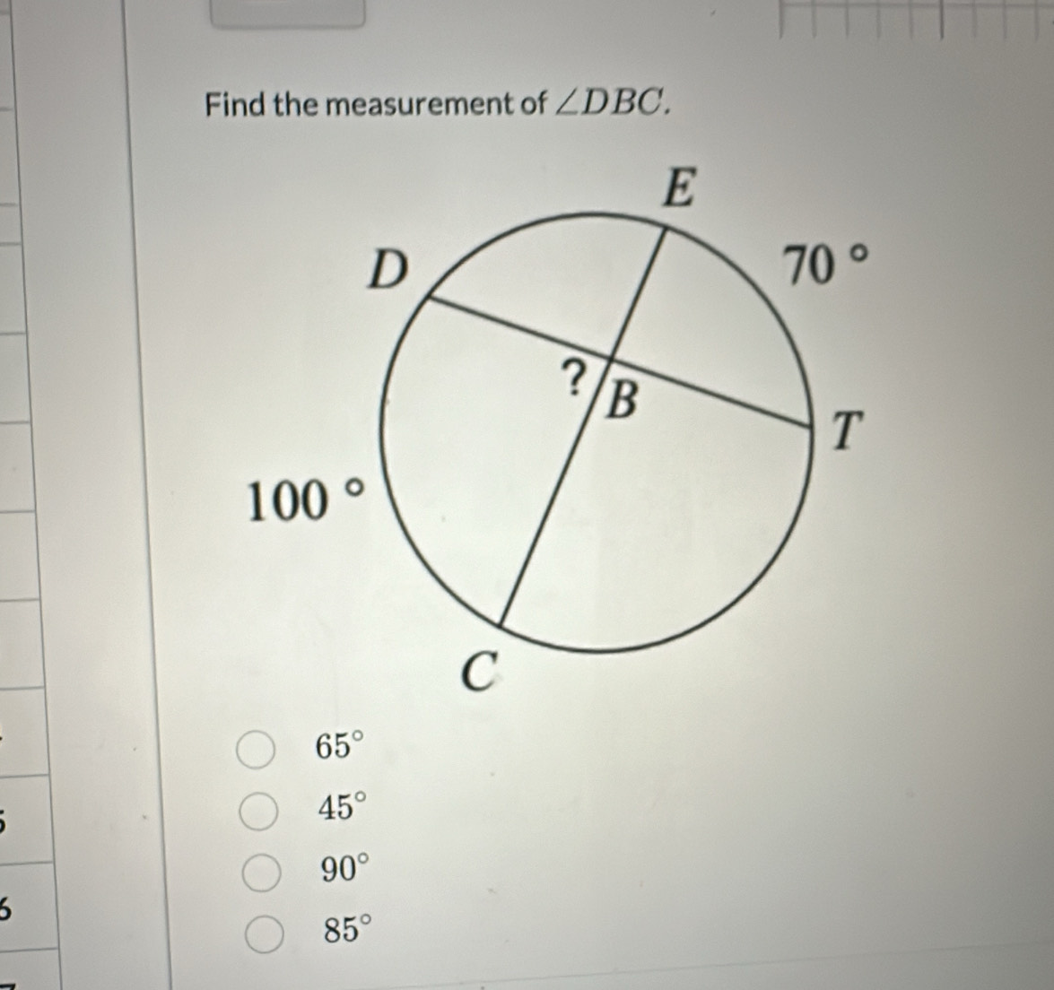 Find the measurement of ∠ DBC.
65°
45°
90°
85°