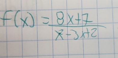 f(x)= (8x+7)/x-3x+2 