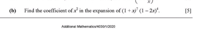 1 x
(b) Find the coefficient of x^2 in the expansion of (1+x)^7(1-2x)^4. [5] 
Additional Mathematics/4030/1/2020