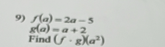 f(a)=2a-5
g(a)=a+2
Find (f· g)(a^2)