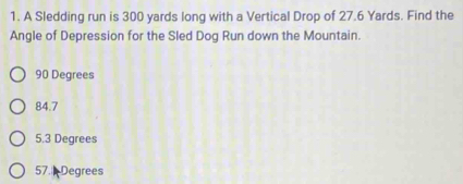 Solved: A Sledding run is 300 yards long with a Vertical Drop of 27.6 ...