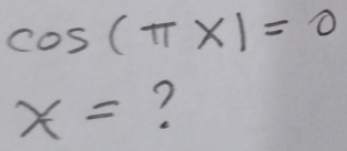 cos (π x)=0
x= ?