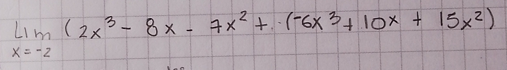 limlimits _x=-2(2x^3-8x-7x^2+(-6x^3+10x+15x^2)