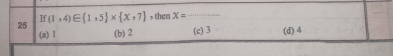 If (1,4)∈  1,5 *  x,7 , then X= _
(a) l (b) 2 (c) 3 (d) 4