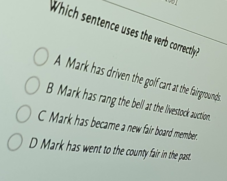 Solved: 0 1 Which sentence uses the verb correctly A Mark has driven ...