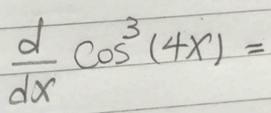  d/dx cos^3(4x)=