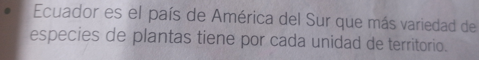 Ecuador es el país de América del Sur que más variedad de 
especies de plantas tiene por cada unidad de territorio.