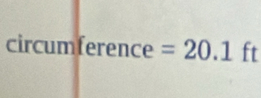 circumference=20.1ft