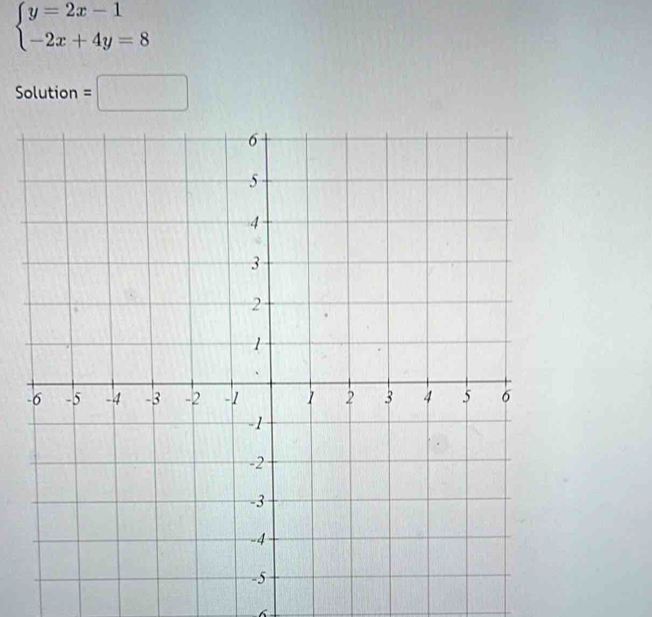 beginarrayl y=2x-1 -2x+4y=8endarray.
Solution =□