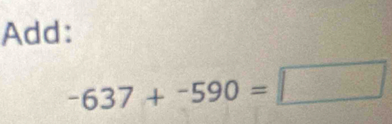 Add:
-637+-590=□