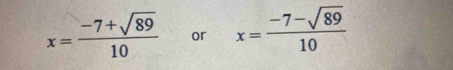 x= (-7+sqrt(89))/10  or x= (-7-sqrt(89))/10 