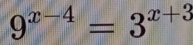 9^(x-4)=3^(x+3)