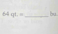 64qt.= _ bu.