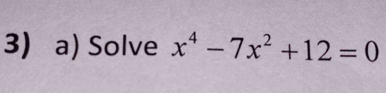 Solve x^4-7x^2+12=0