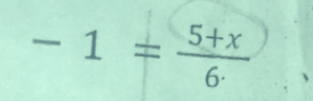 -1= (5+x)/6·  