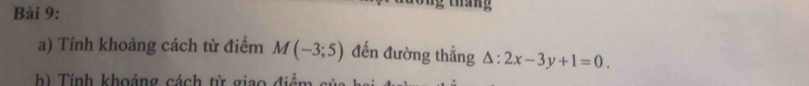 Tính khoảng cách từ điểm M(-3;5) đến đường thẳng △ :2x-3y+1=0. 
h) Tính khoảng cách từ giao điểm