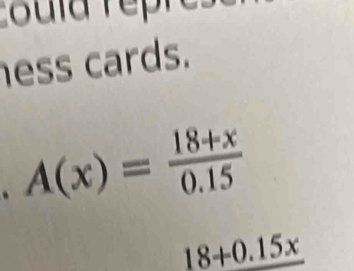 ess cards. 
. A(x)= (18+x)/0.15 
18+0.15x