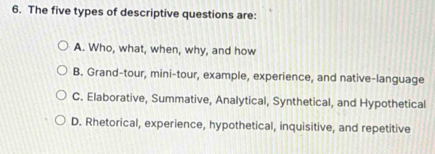 Solved: The five types of descriptive questions are: A. Who, what, when ...