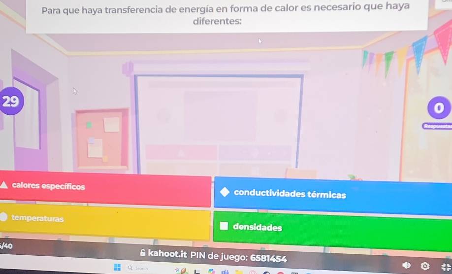 Para que haya transferencia de energía en forma de calor es necesario que haya
diferentes:
0
calores específicos conductividades térmicas
temperaturas densidades
/40 & kahoot.it PIN de juego: 6581454
Search