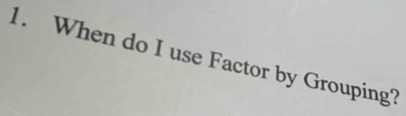 When do I use Factor by Grouping?