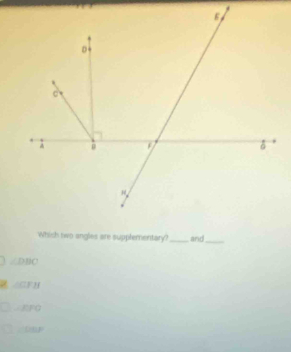 Which two angles are supplementary? _and_
∠ DBC
∠ CFH
EFG
(HI)